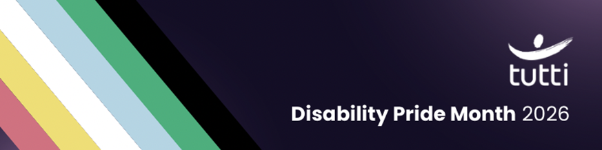 Disability Pride Month email banner reads, 'Disability Pride Month 2026' and features the disability pride flag and the Tutti Arts logo against a purple/ black gradient background.